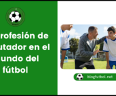 La profesión de reclutador en el mundo del fútbol